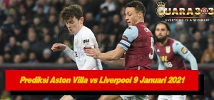 Prediksi Aston Villa vs Liverpool 9 Januari 2021